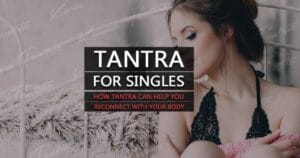 Тантра для одиноких: як возз'єднатися зі своїм тілом