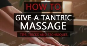 Тантрический массаж — все советы, приёмы и техники